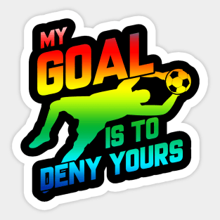 My Goal Is To Deny Yours Rainbow Soccer Goalie Sticker